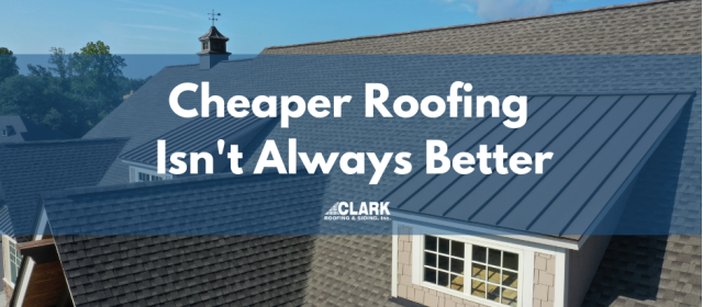 Cheaper roofing isn't always better